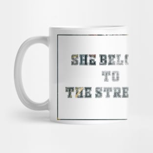 She Belong To The Streets Mug